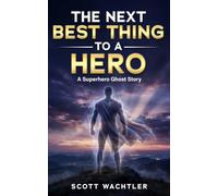 The Next Best Thing to a Hero: A Superhero Ghost Story