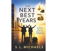 The Next Best Years: Crafting a Retirement Filled with Meaning, Joy, and Discovery