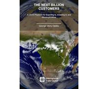 The Next Billion Customers: A CEO's Playbook for Exporting to, Investing in, and Winning in Africa