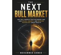 The Next Bull Market: Why Bull Markets Keep Returning, How Liquidity Drives Asset Prices, and Where Smart Investors Position Before the Crowd (Global Crisis Investing Series)