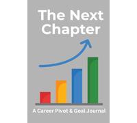 The Next Chapter: A Career Pivot & Goal Journal for Professionals: 100-Page Premium Goal Setting and Daily Progress Planner for Career Growth