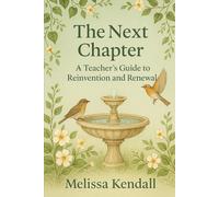 The Next Chapter: A Teacher's Guide To Reinvention and Renewal