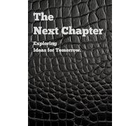 The Next Chapter: Exploring Ideas for Tomorrow.: Bold and Inspiring Journal: The Perfect Gift for Friends and Family