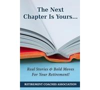 The Next Chapter Is Yours: Real Stories & Bold Moves For Your Retirement