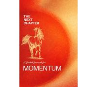 The Next Chapter - MOMENTUM: A Guided Journal for the Power of MOMENTUM