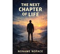 The Next Chapter of Life: How to Continue Living When the Old Story No Longer Fits