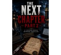THE NEXT CHAPTER PART 2: A Locked-Room Murder Thriller (Legendary Edition)