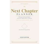 The Next Chapter Planner: Career Transition Workbook for Women Leaders: Strategic Life Design for Directors, Senior Managers, and Executives at a Career Inflection Point