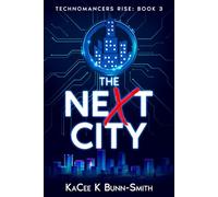The neXt City: Technomancers Rise: Book 3 (Tales of the Technomancer's Rise)