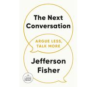 The Next Conversation: Argue Less, Talk More