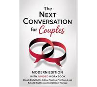THE NEXT CONVERSATION FOR COUPLES - Modern Edition with Guided Workbook: Simple Daily Habits to Stop Fighting, Feel Heard, and Rebuild Real Connection Without Therapy