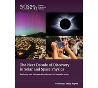 The Next Decade of Discovery in Solar and Space Physics: Exploring and Safeguarding Humanity's Home in Space