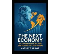 The Next Economy: AI Globalization and the Future of Capitalism Will Shape Our Future