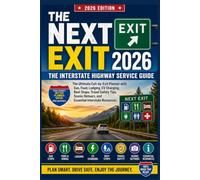THE NEXT EXIT 2026 The Interstate Highway Service guide: The Ultimate Exit-by-Exit Planner with Gas, Food, Lodging, EV Charging, Rest Stops, Travel ... Detours, and Essential Interstate Resources
