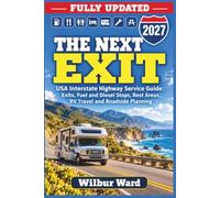 The Next Exit 2027: USA Interstate Highway Service Guide - Exits, Fuel and Diesel Stops, Rest Areas, RV Travel and Roadside Planning