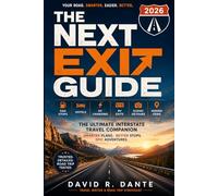 THE NEXT EXIT GUIDE 2026: The Ultimate Interstate Travel Companion with Gas Stops, Hotels, EV Charging, RV-Friendly Exits, Scenic Detours, Hidden Gems, and Smart Road Trip Planning Tips