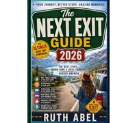The Next Exit Travel Guide 2026/2027: Road Trip Companion for Finding the Best Stops, Food, Fuel, Rest Areas, Attractions & Hidden Gems Across America