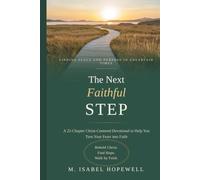 The Next Faithful Step: 22 Scripture-Guided Prayers to Help You Trust and Follow Jesus in Life's Hardest Moments