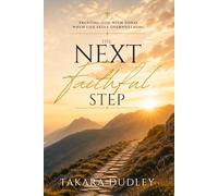 The Next Faithful Step: Trusting God With Today When Life Feels Overwhelming