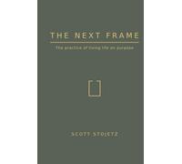 The Next Frame: The practice of living life on purpose.
