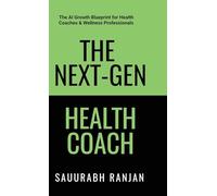 The Next-Gen Health Coach: A guide for Indian health coaches to scale to INR 10 Lakh per month & beyond
