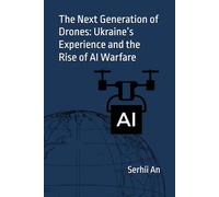 The Next Generation of Drones: Ukraine’s Experience and the Rise of AI Warfare (Ukraine, drone, war)