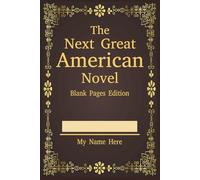 The Next Great American Novel: Blank Pages Edition: Blank Notebook | Lined Journal | Gift for Writers Novelists Book Authors | Journaling Writing Notetaking Outlining | 200 lined pages | 6 x 9 inches