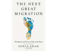 The Next Great Migration: The Beauty and Terror of Life on the Move