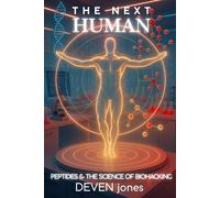 THE NEXT HUMAN: Peptides & the Science of Biohacking