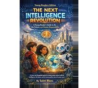 The Next Intelligence Revolution: Young Readers Edition: A Young Reader’s Guide to AI, the Future, and Human Responsibility