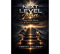 The NEXT Level Man: From Flesh-Driven to Spirit-Union