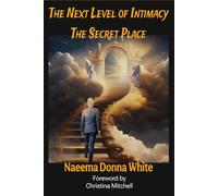 The Next Level of Intimacy: The Secret Place