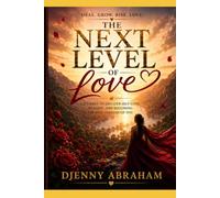 The Next Level of Love: A Journey of Healing, Growth, Transformation, and Becoming