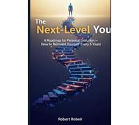 The Next-Level You: A roadmap for personal evolution - how to reinvent yourself every 5 years