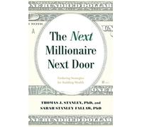 The Next Millionaire Next Door: Enduring Strategies for Building Wealth