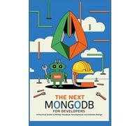 The Next MongoDB for Developers: A Practical Guide to NoSQL Database Development and Schema Design
