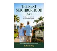 The Next Neighborhood: 55+ A Lifestyle and Decision Guide