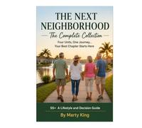 The Next Neighborhood The Complete Series: 55+ A Lifestyle and Decision Guide