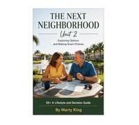 The Next Neighborhood Unit 2: 55+ A Lifestyle and Decision Guide