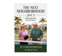 The Next Neighborhood Unit 3: 55+ A Lifestyle and Decision Guide
