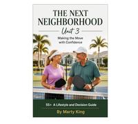 The Next Neighborhood Unit 3: 55+ A Lifestyle and Decision Guide