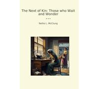 The Next of Kin: Those who Wait and Wonder (Classic Books)