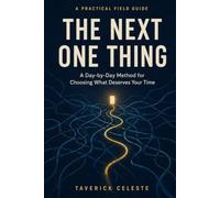 The Next One Thing: A Day-by-Day Method for Choosing What Deserves Your Time (Neuro-Spicy Advice)