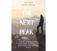 The Next Peak: A guide to conquering your inner mountain and achieving your greatest goals.