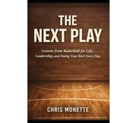 THE NEXT PLAY: Lessons from Basketball for Life, Leadership, and Doing Your Best Every Day