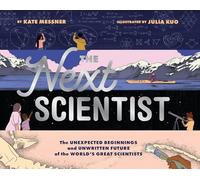 The Next Scientist: The Unexpected Beginnings and Unwritten Future of the World's Great Scientists