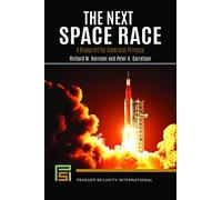 The Next Space Race: A Blueprint for American Primacy (Praeger Security International)