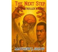 The Next Step: The Controller's Game - The Mind of Clayton Trilling Book One A Psychological Thriller of Control, Free Will, and Mind Games. A Dark Psychological Crime Thriller