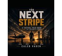 The Next Stripe: A Tactical Field Guide from The Informed (The Informed Airman: Tactical / Cargo Pocket Series)