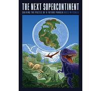 The Next Supercontinent: Solving the Puzzle of a Future Pangea